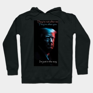 They're not after me. They're after you. I'm just in the way Hoodie